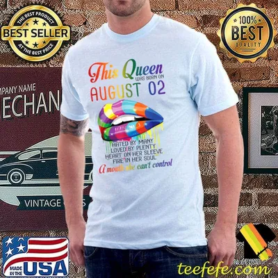 This Queen Was Born On August hated By Many Loved By Plenty Heart On Her Sleeve A Mouth She Can't Control Lip T-Shirt