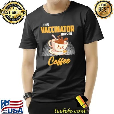This vaccinator runs on coffee funny vaccination shortsleeve shirt