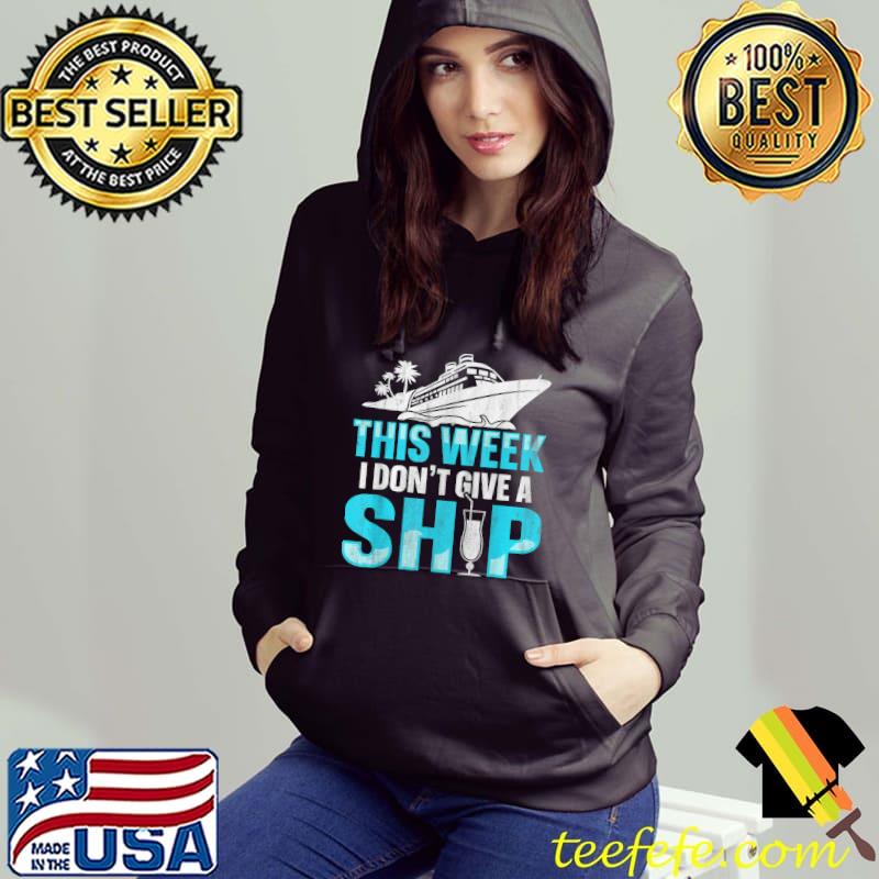 This Week I Don't Give A Ship T-Shirt Hoodie This Week I Don't Give A Ship T-Shirt Hoodie
