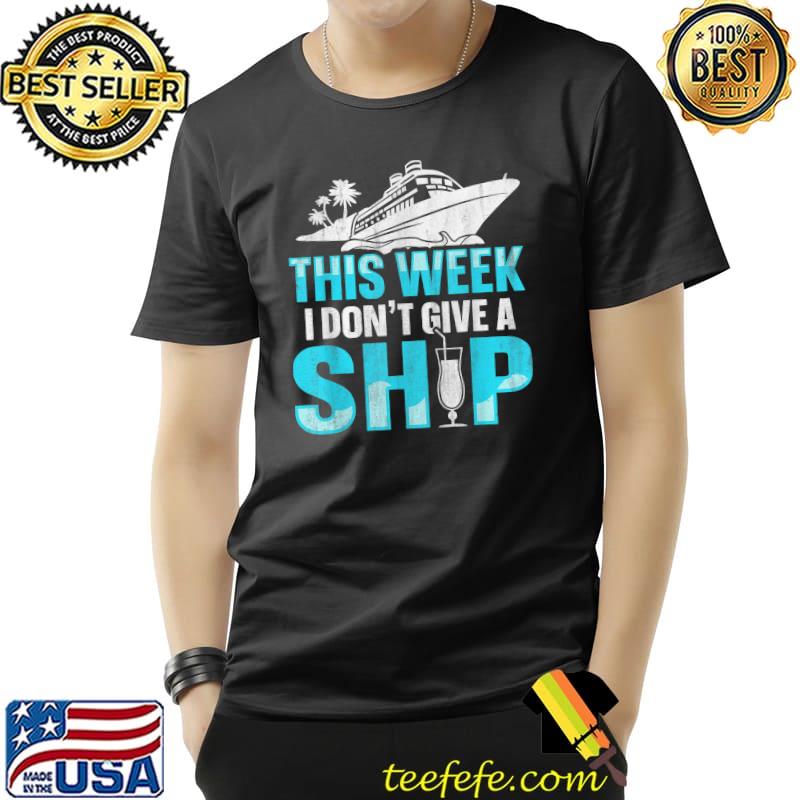 This Week I Don't Give A Ship T-Shirt