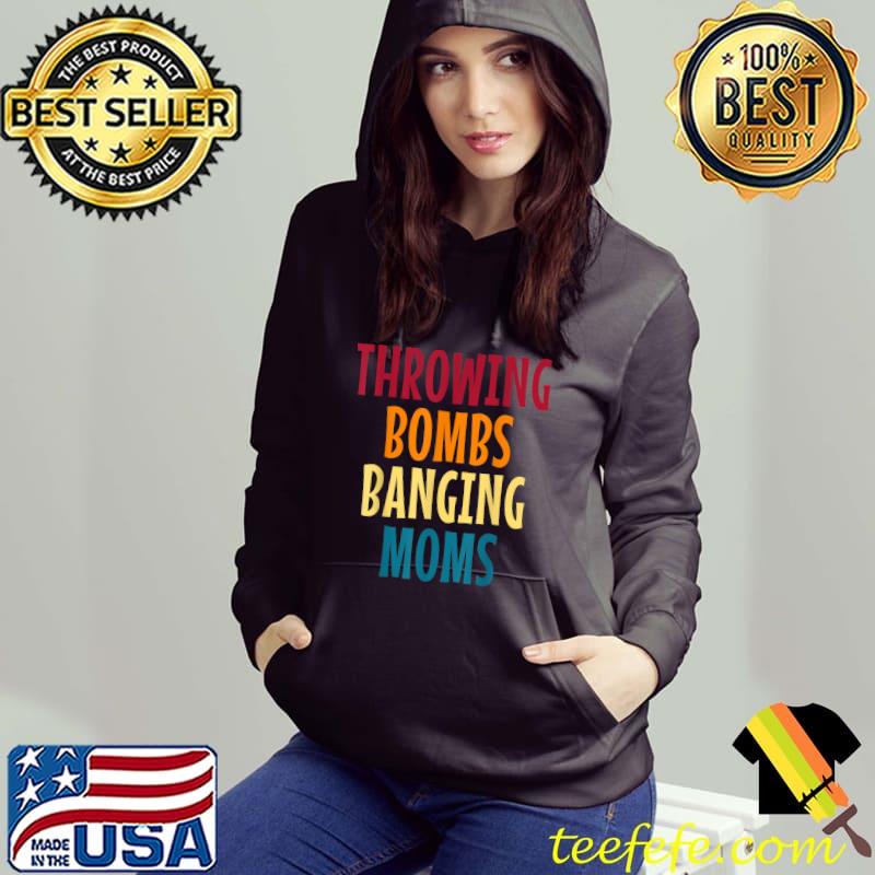 Throwing Bombs Banging Moms Football Retro T-Shirt Hoodie Throwing Bombs Banging Moms Football Retro T-Shirt Hoodie