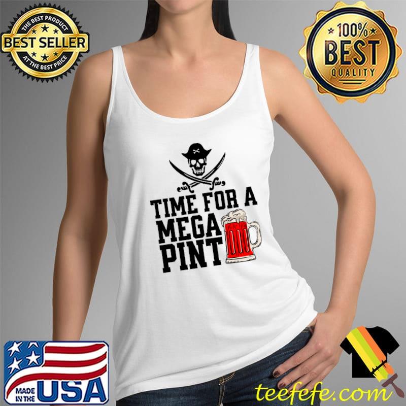 TIME FOR A MEGA PINT - FUNNY MEGA PINT T-Shirt Tank Top TIME FOR A MEGA PINT - FUNNY MEGA PINT T-Shirt Tank Top