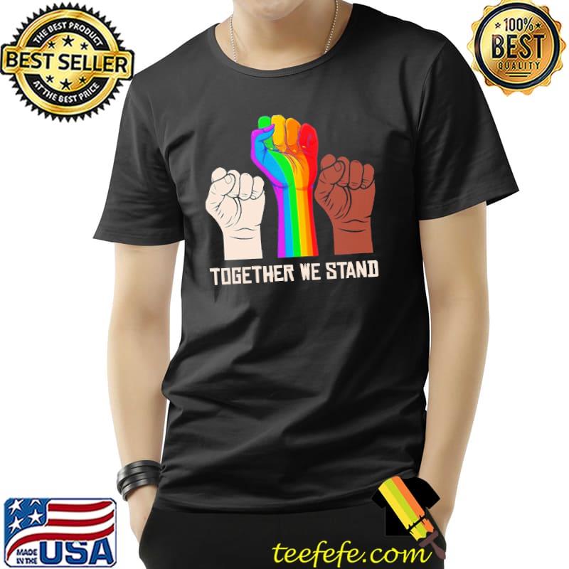 Together We Stand LGBT Shirt Together We Stand LGBT Shirt