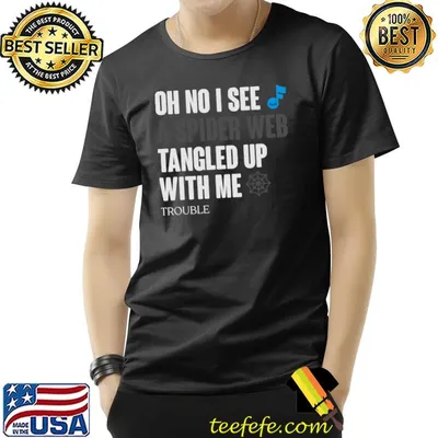 Trouble oh no I see a spider web T-Shirt
