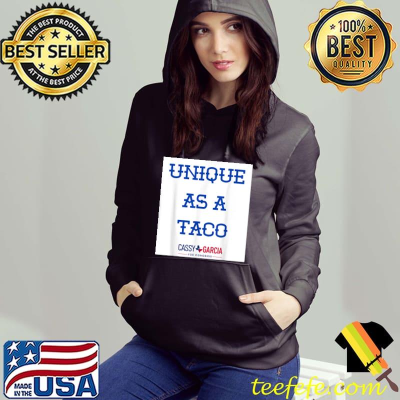 Unique As A Taco Cassy Garcia For Congress T-Shirt Hoodie Unique As A Taco Cassy Garcia For Congress T-Shirt Hoodie