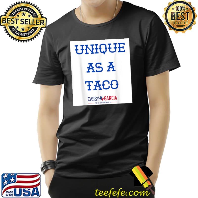 Unique As A Taco Cassy Garcia For Congress T-Shirt Unique As A Taco Cassy Garcia For Congress T-Shirt