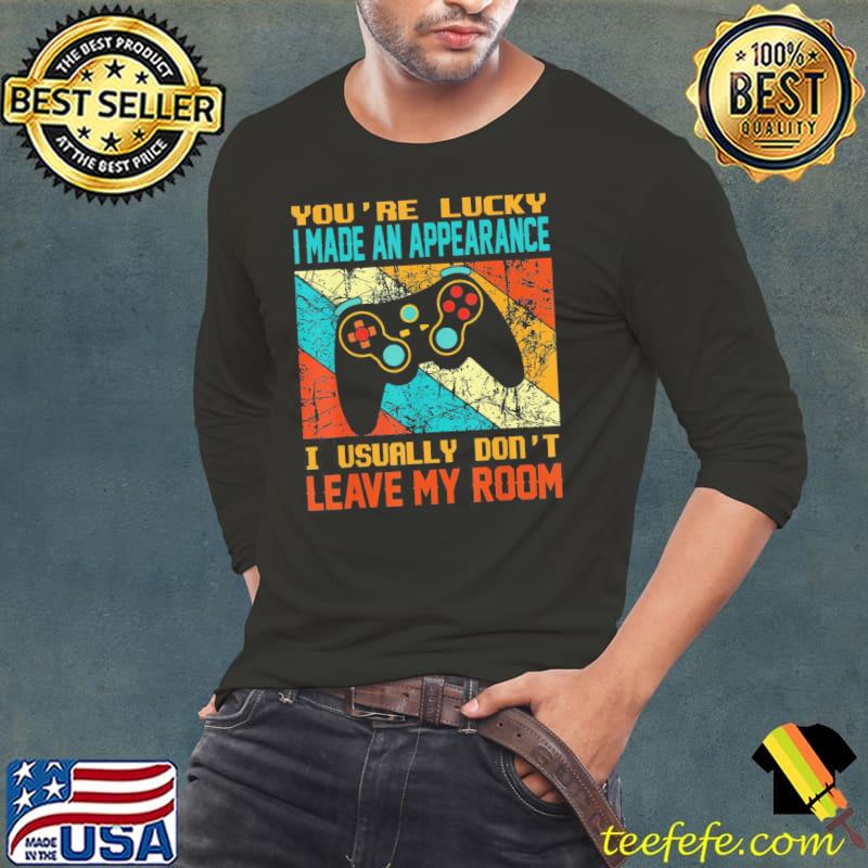 Vintage you're lucky I made an appearance gamer gaming s Long Sleeve Tee Vintage you're lucky I made an appearance gamer gaming s Long Sleeve Tee