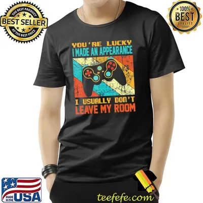 Vintage you're lucky I made an appearance gamer gaming shirt