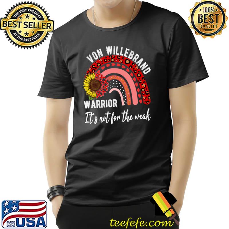 Von Willebrand Warrior It's Not For The Weak Sunflower awareness Rainbow T-Shirt Von Willebrand Warrior It's Not For The Weak Sunflower awareness Rainbow T-Shirt