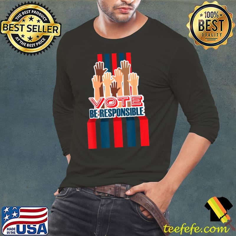 Vote Be Responsible Shirt 2022 2024 Election Voter T-Shirt Long Sleeve Tee Vote Be Responsible Shirt 2022 2024 Election Voter T-Shirt Long Sleeve Tee