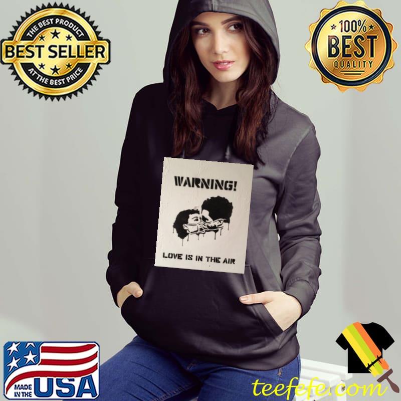 Warning love is in the air T-Shirt Hoodie Warning love is in the air T-Shirt Hoodie