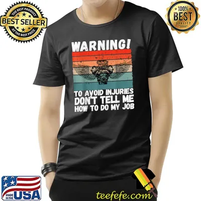 Warning to avoid injuries don't tell me how to do my job mechanic car vintage T-Shirt
