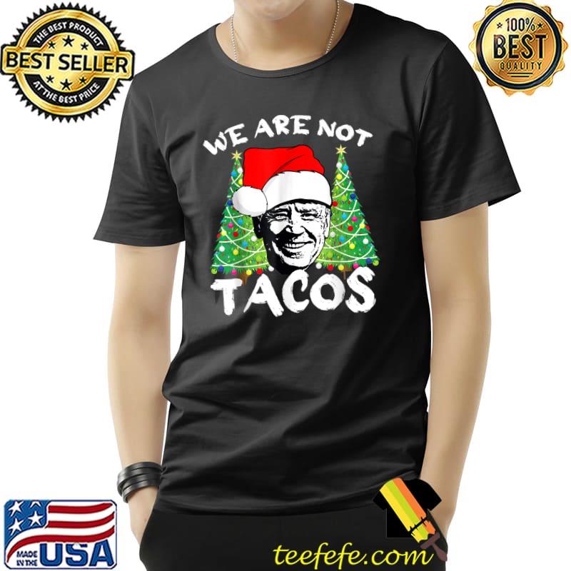 We Are Not Tacos Joe Biden Wear Hat Santa Christmas In July T-Shirt