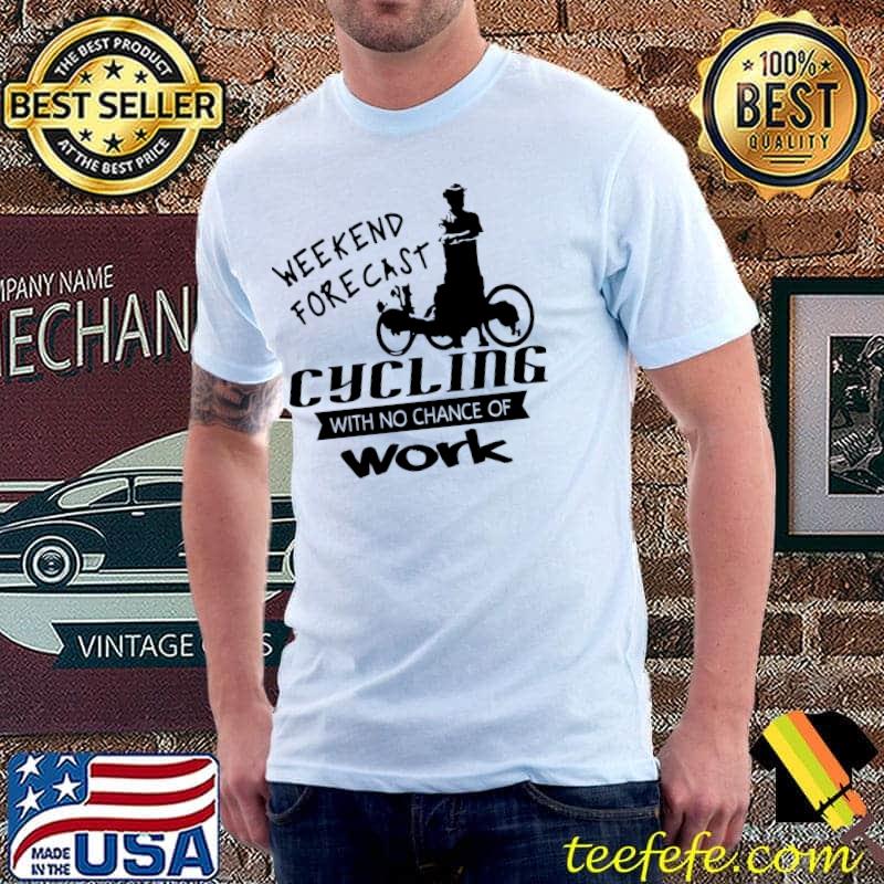Weekend forecast No chance of work T-Shirt