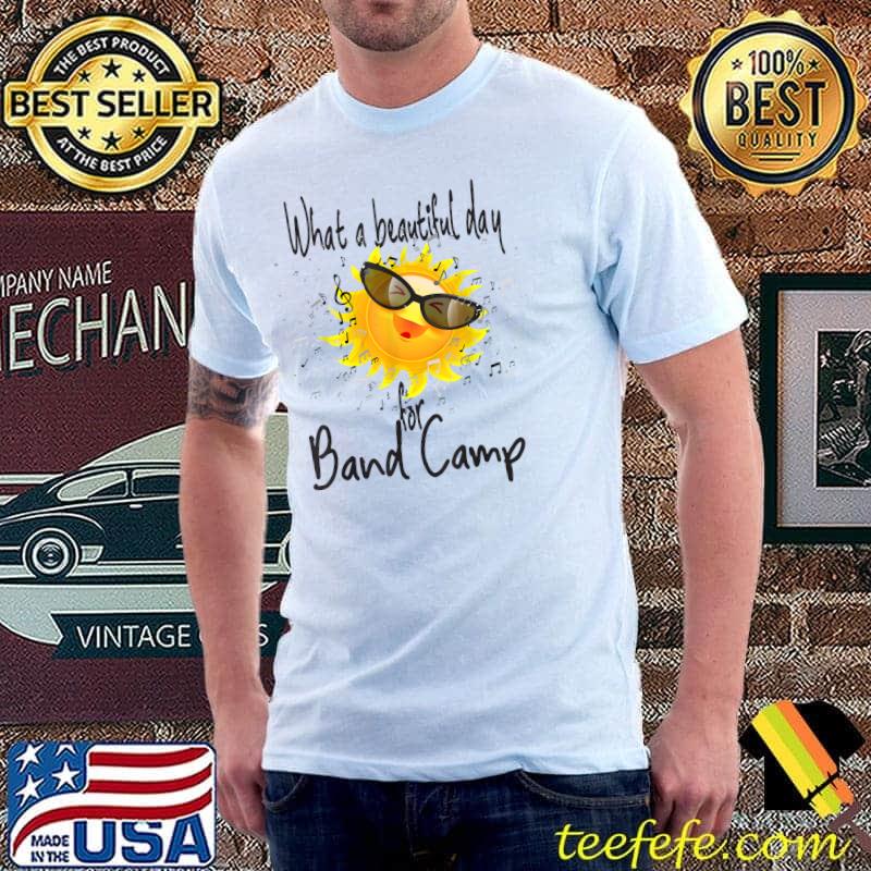What A Beautiful Day For Band Camp Sun T-Shirt