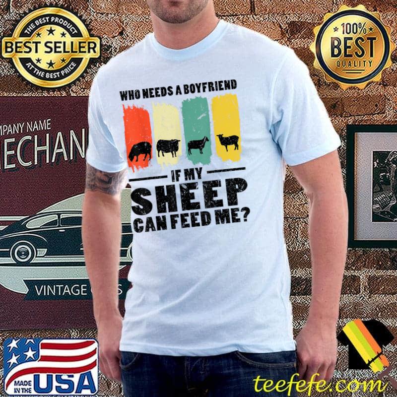 Who needs a boyfriend if my sheep can feed me vintage T-Shirt