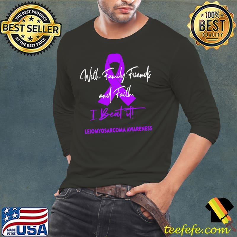 With Family, Friends, and Faith Leiomyosarcoma Warrior T-Shirt Long Sleeve Tee With Family, Friends, and Faith Leiomyosarcoma Warrior T-Shirt Long Sleeve Tee