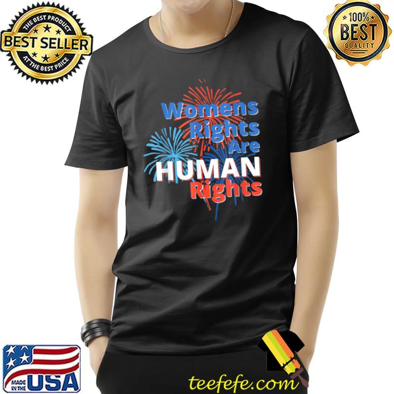 Womens Rights Are Human Rights Fireworks 4th Of July T-Shirt