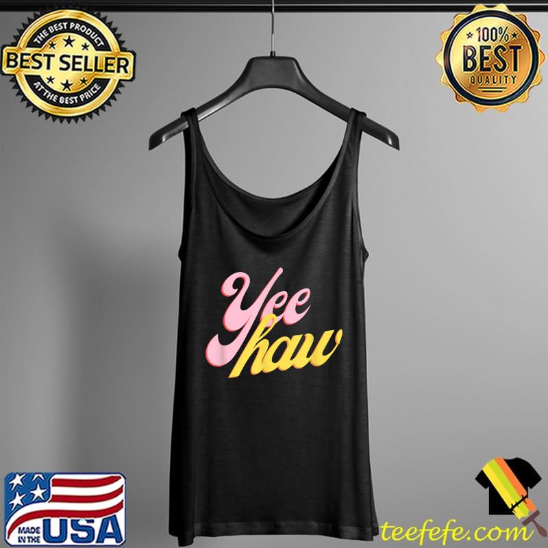 Yee Haw T-Shirt Tank Top Yee Haw T-Shirt Tank Top
