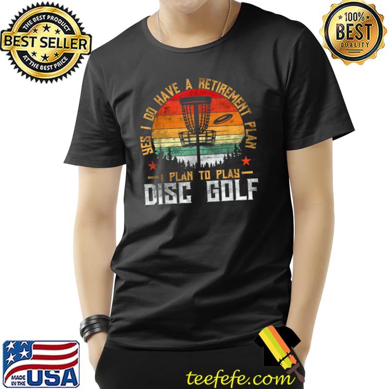 Yes i do have a retirement plan i plan to play disc golf vintage T-Shirt