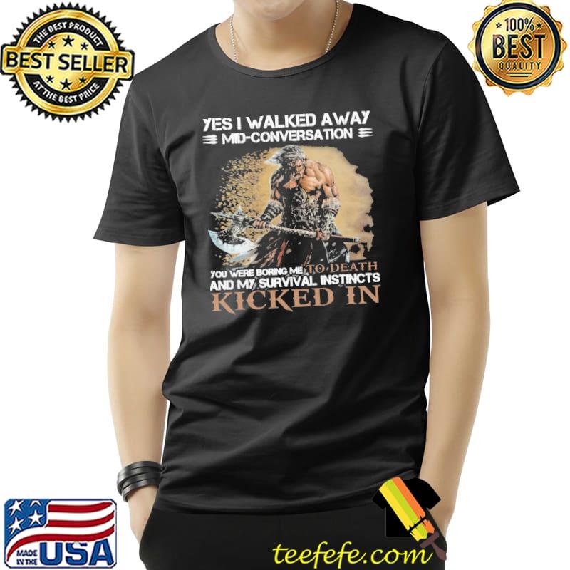 Yes I Walked Away Mid Conversation Viking Shirt