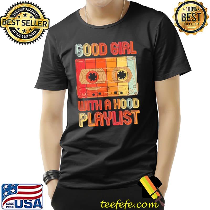 1990s vintage retro good girl with a hood playlist classic shirt