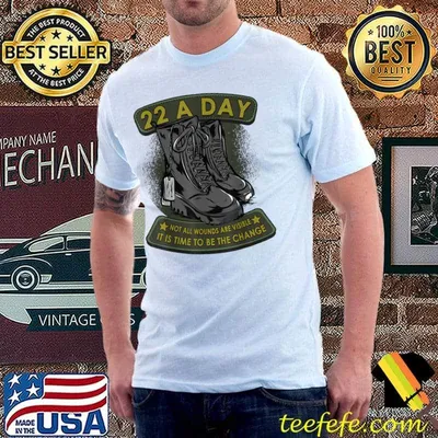 22 A Day Not All Wounds Are Visible Veteran Suicide Apparel It's Time To Be The Change T-Shirt