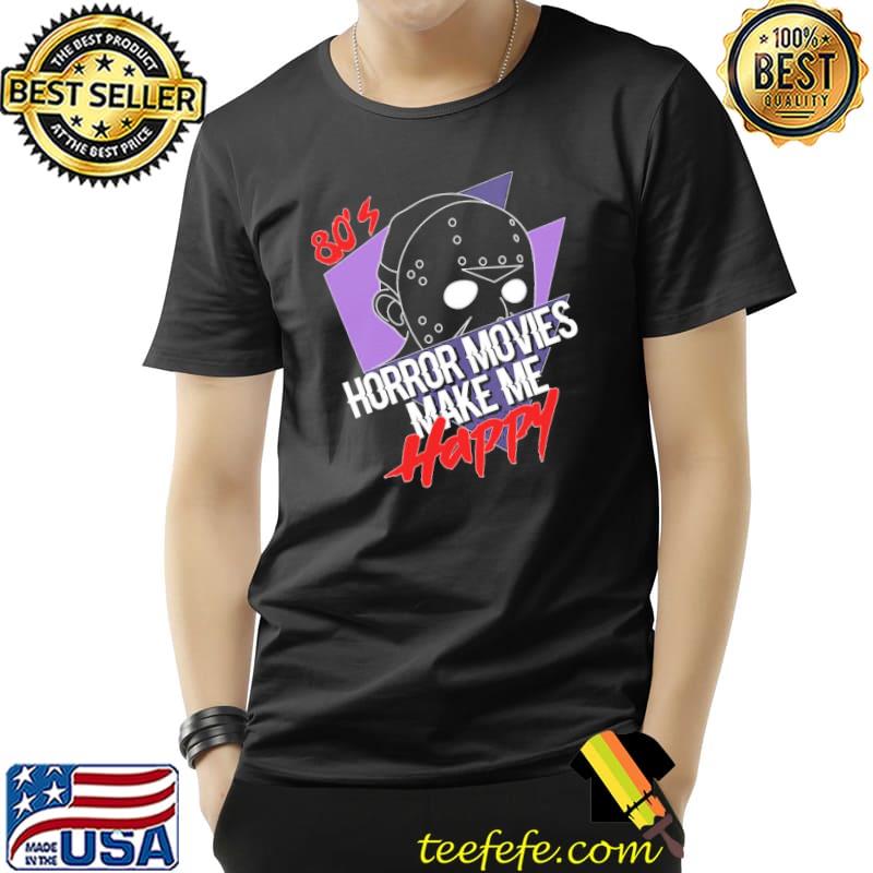 80's horror movies make me happy jason shirt