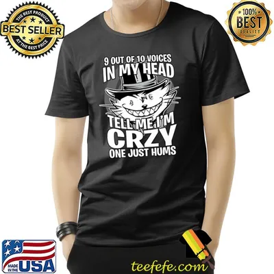 9 out of 10 voices in my head tell me I'm crazy one just hums cats T-Shirt