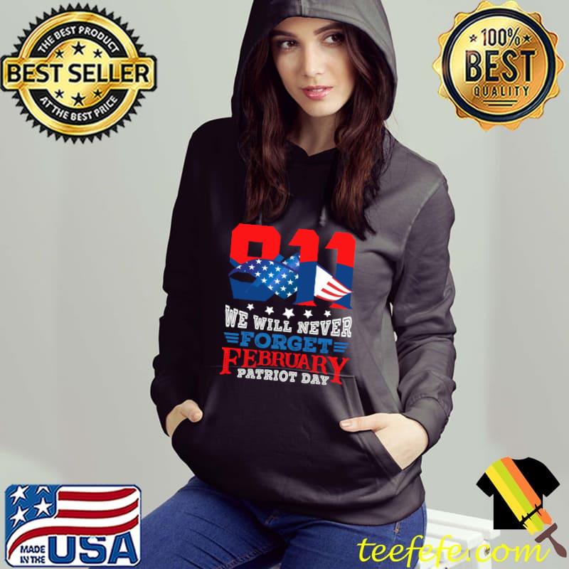 911 We Will never forget february Patriot Day Classic T-Shirt Hoodie 911 We Will never forget february Patriot Day Classic T-Shirt Hoodie