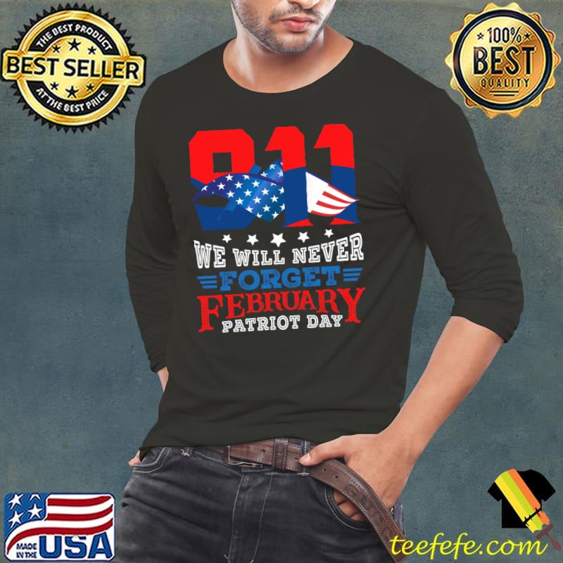 911 We Will never forget february Patriot Day Classic T-Shirt Long Sleeve Tee 911 We Will never forget february Patriot Day Classic T-Shirt Long Sleeve Tee