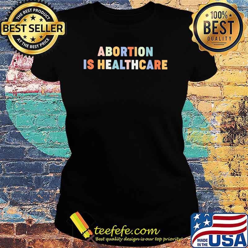 Abortion is Healthcare Shirt Ladies tee Abortion is Healthcare Shirt Ladies tee