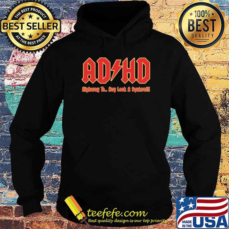 ADHD Highway To Hey Look A Squirrel Shirt Hoodie ADHD Highway To Hey Look A Squirrel Shirt Hoodie