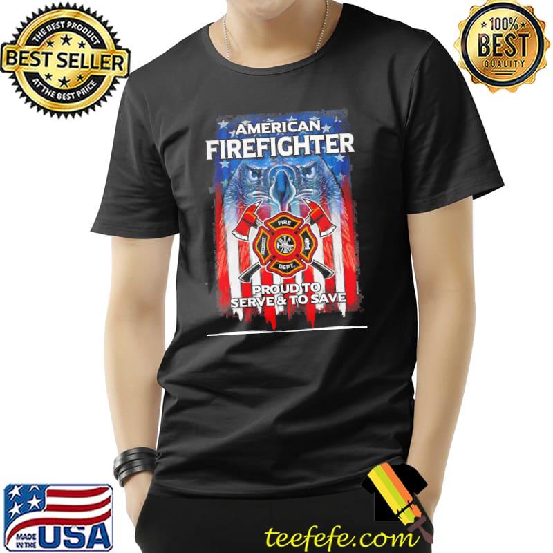American Firefighter Proud To Serve And To Save American Flag Shirt