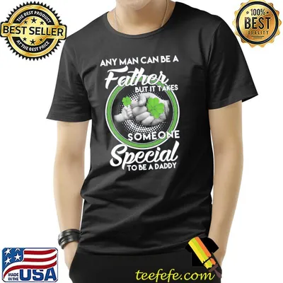 Any man can be father but it take someone special to be a daddy st patrick's day shirt