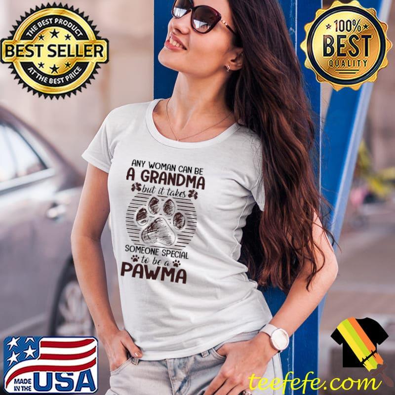 Any Woman Can Be A Grandma But It Takes Someone Special To Be a Pawma Shirt Ladies Tee Any Woman Can Be A Grandma But It Takes Someone Special To Be a Pawma Shirt Ladies Tee