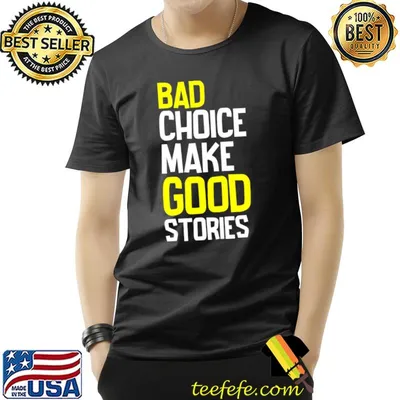 Bad Choice Make Good Stories Classic T-Shirt