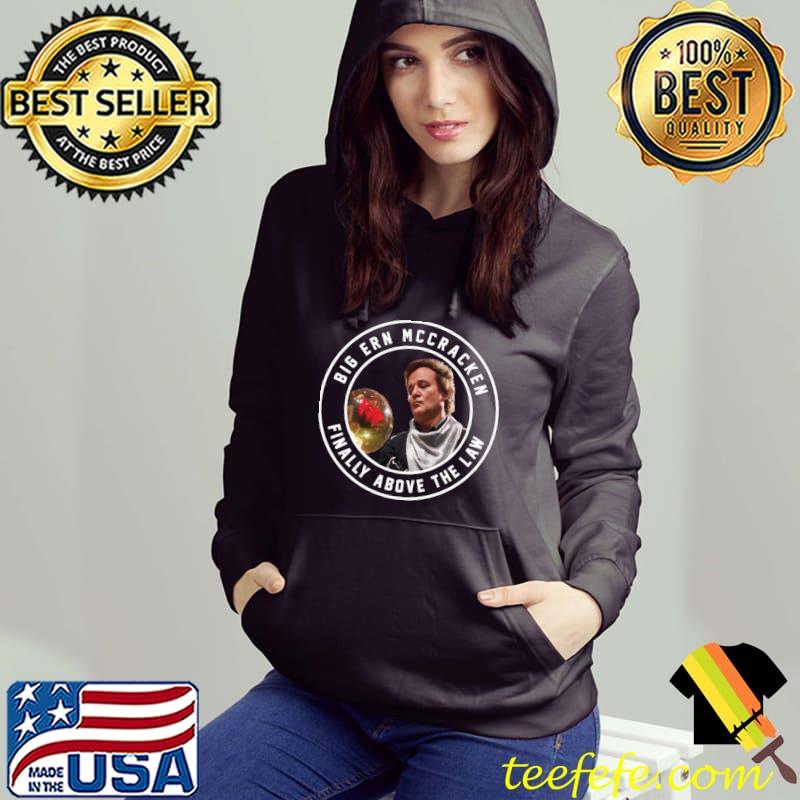 Big Ern McCracken Finally Above the Law T-Shirt Hoodie Big Ern McCracken Finally Above the Law T-Shirt Hoodie