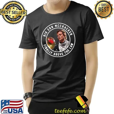 Big Ern McCracken Finally Above the Law T-Shirt