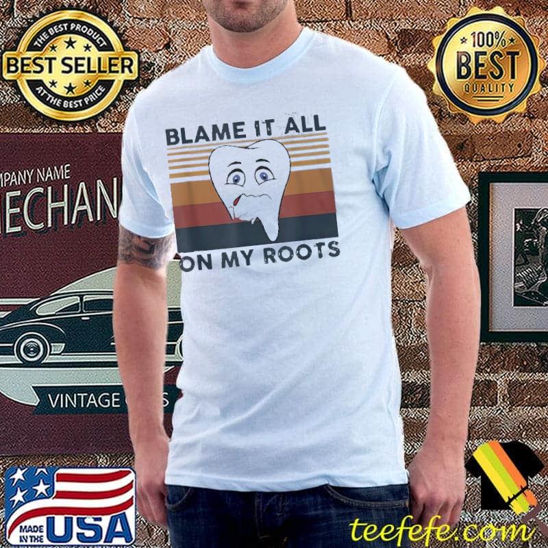 Blame It All On My Roots Teeth Vintage Shirt Blame It All On My Roots Teeth Vintage Shirt