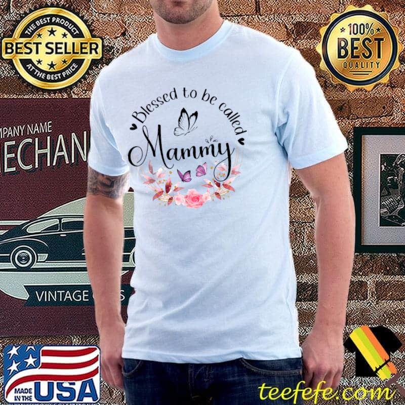 Blessed To Be Called Mammy Florals Butterfly T-Shirt Blessed To Be Called Mammy Florals Butterfly T-Shirt