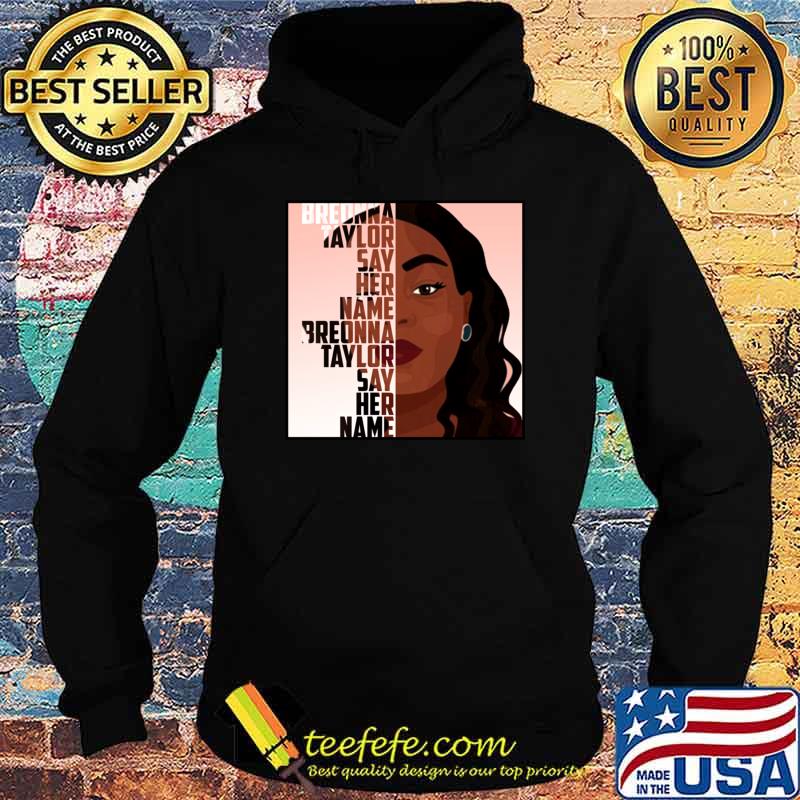 Breonna Taylor Say her name T-Shirt Hoodie Breonna Taylor Say her name T-Shirt Hoodie