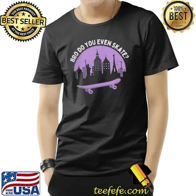 Bro do you even skate funny skateboard skater7 classic shirt
