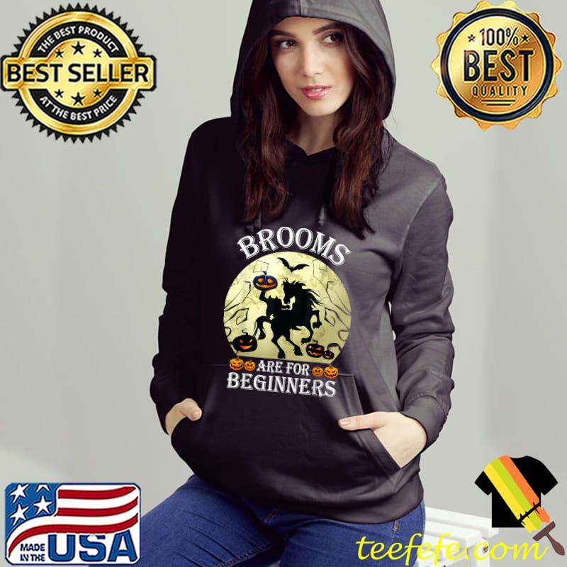Brooms Are For Beginners Horses Witch Riding Pumpkin Moon Halloween T-Shirt Hoodie Brooms Are For Beginners Horses Witch Riding Pumpkin Moon Halloween T-Shirt Hoodie