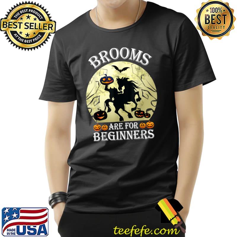 Brooms Are For Beginners Horses Witch Riding Pumpkin Moon Halloween T-Shirt Brooms Are For Beginners Horses Witch Riding Pumpkin Moon Halloween T-Shirt