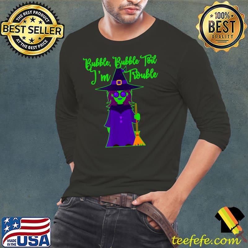 Bubble Bubble Toil I'm Trouble Witch And Broom Halloween T-Shirt Long Sleeve Tee Bubble Bubble Toil I'm Trouble Witch And Broom Halloween T-Shirt Long Sleeve Tee