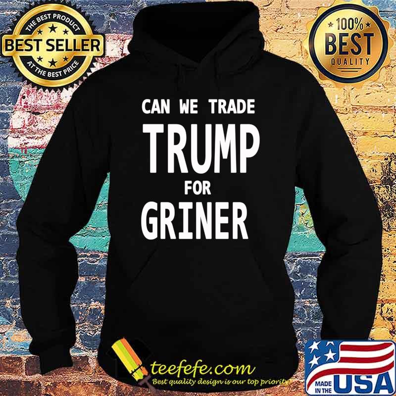 Can We Trade Donal Trump for Brittney Griner, Trade Donal Trump for Brittney Griner T-s Hoodie Can We Trade Donal Trump for Brittney Griner, Trade Donal Trump for Brittney Griner T-s Hoodie