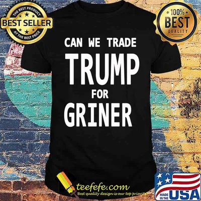 Can We Trade Donal Trump for Brittney Griner, Trade Donal Trump for Brittney Griner T-shirt