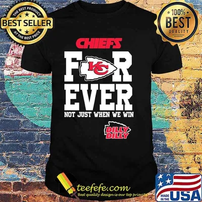 Chiefs Forever Not Just When We Win Dilly Shirt