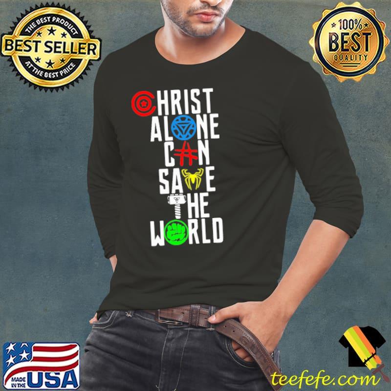 Chirst Alone Can Save The World Shirt Long Sleeve Tee Chirst Alone Can Save The World Shirt Long Sleeve Tee